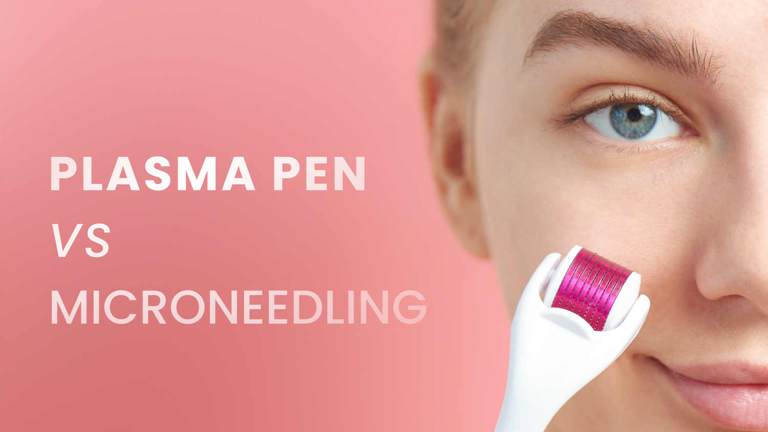 Plasma Pen vs Microneedling: Which Procedure Works Better?